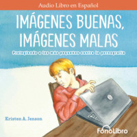 Kristen A. Jenson. Im?genes Buenas, Im?genes Malas - Protegiendo a los m?s peque?os contra la pornograf?a (Abreviado)
