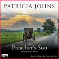 Patricia Johns. The Preacher's Son - The Infamous Amish, Book 1 (Unabridged)