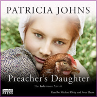 Patricia Johns. The Preacher's Daughter - The Infamous Amish, Book 2 (Unabridged)