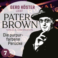 Gilbert Keith Chesterton. Die purpurfarbene Per?cke - Gerd K?ster liest Pater Brown, Band 7 (Ungek?rzt)