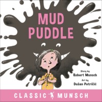 Robert Munsch. Mud Puddle - Classic Munsch Audio (Unabridged)