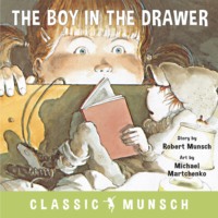 . The Boy in the Drawer - Classic Munsch Audio (Unabridged)