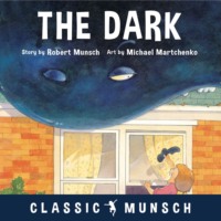 Robert Munsch. The Dark - Classic Munsch Audio (Unabridged)