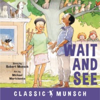 . Wait and See - Classic Munsch Audio (Unabridged)
