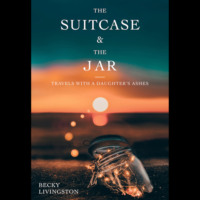 . The Suitcase and the Jar - Travels with a Daughter's Ashes (Unabridged)