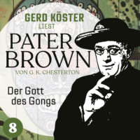. Der Gott des Gonges - Gerd K?ster liest Pater Brown, Band 8 (Ungek?rzt)
