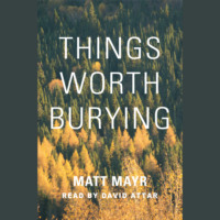 . Things Worth Burying (Unabridged)