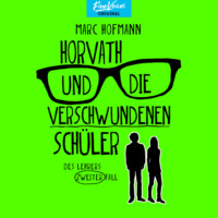 . Horvath und die verschwundenen Sch?ler - Des Lehrers zweiter Fall - Lehrer Horvath ermittelt, Band 2 (ungek?rzt)