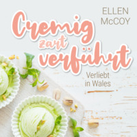 . Cremig zart verf?hrt - Verliebt in Wales, Band 1 (Ungek?rzt)