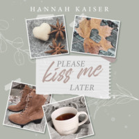 Hannah Kaiser. Please Kiss Me Later (ungek?rzt)