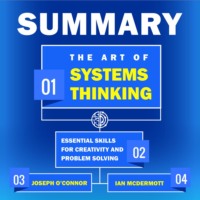 Smart Reading. Summary: The Art of Systems Thinking. Essential Skills for Creativity and Problem Solving. Joseph O’Connor, Ian McDermott