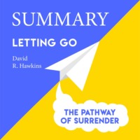 Smart Reading. Summary: Letting go. The Pathway of Surrender. David Hawkins