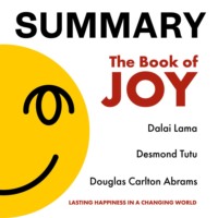 . Summary: The Book of Joy. Dalai Lama, Desmond Tutu, Douglas Carlton Abrams
