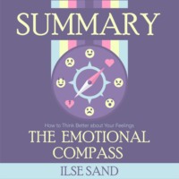 Smart Reading. Summary: The Emotional Compass. How to Think Better about Your Feelings. Ilse Sand