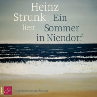 Heinz Strunk. Ein Sommer in Niendorf (Ungek?rzt)