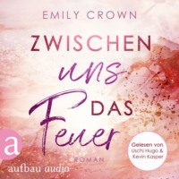 Emily Crown. Zwischen uns das Feuer - Zwischen uns das Leben, Band 1 (Ungek?rzt)