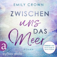 Emily Crown. Zwischen uns das Meer - Zwischen uns das Leben, Band 3 (Ungek?rzt)
