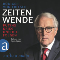 R?diger von Fritsch. Zeitenwende - Putins Krieg und die Folgen (Ungek?rzt)