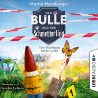 Martin Heimberger. Tote Nachbarn bei?en nicht - Der Bulle und der Schmetterling, Folge 1 (Ungek?rzt)