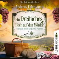 Andreas Erlenkamp. Ein dreifaches Hoch auf den M?rder - Clarissas feines Gesp?r f?r Pralinen - Mosel-Krimi, Teil 3 (Ungek?rzt)