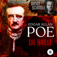 . Die Brille - Arndt Schm?le liest Edgar Allan Poe, Band 9 (Ungek?rzt)
