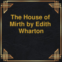 Эдит Уортон. The House of Mirth (Unabridged)