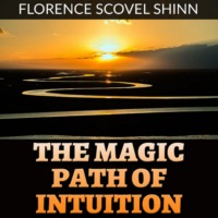 . The Magic Path of Intuition (Unabridged)