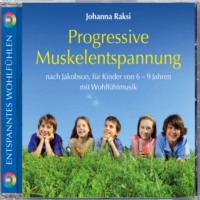 . Progressive Muskelentspannung nach Jakobson-f?r Kinder von 6-9 Jahren mit Wohlf?hlmusik (ungek?rzt)