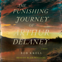 . The Punishing Journey of Arthur Delaney - A Novel (Unabridged)
