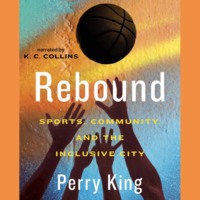 . Rebound - Sports, Community, and the Inclusive City (Unabridged)
