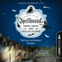 . Tod eines aufrechten Vampirs - Spellbound - Mord, Magie und fauler Zauber, Folge 1 (Ungek?rzt)