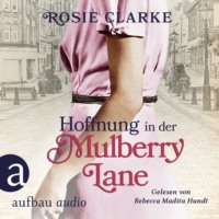 Rosie Clarke. Hoffnung in der Mulberry Lane - Die gro?e Mulberry Lane Saga, Band 5 (Ungek?rzt)