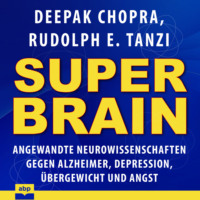 . Super-Brain - Angewandte Neurowissenschaften gegen Alzheimer, Depression, ?bergewicht und Angst (Ungek?rzt)