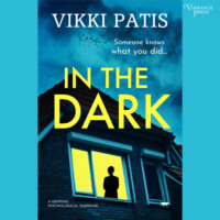 Vikki Patis. In the Dark - A Gripping Psychological Suspense (Unabridged)