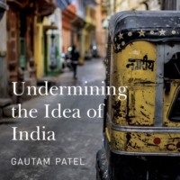 . Undermining the Idea of India (Unabridged)