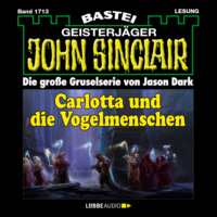 Jason Dark. Carlotta und die Vogelmenschen - John Sinclair, Band 1713 (Ungek?rzt)