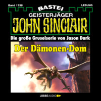 Jason Dark. Der D?monen-Dom (2. Teil) - John Sinclair, Band 1738 (Ungek?rzt)