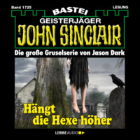Jason Dark. H?ngt die Hexer h?her - John Sinclair, Band 1725 (Ungek?rzt)