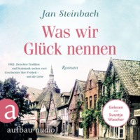. Was wir Gl?ck nennen (Ungek?rzt)