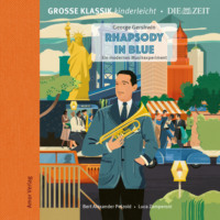 . Die ZEIT-Edition - Gro?e Klassik kinderleicht, Rhapsody in Blue - Ein modernes Musikexperiment