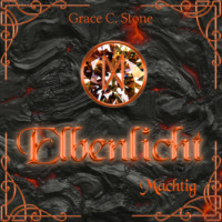 Grace C. Stone. M?chtig - Elbenlicht Saga, Band 4 (ungek?rzt)