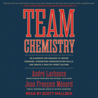 . Team Chemistry - 30 Elements for Coaches to Foster Cohesion, Strengthen Communication Skills, and Create a Healthy Sport Culture (Unabridged)