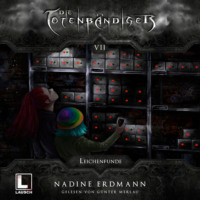 Nadine Erdmann. Leichenfunde - Die Totenb?ndiger, Band 7 (Ungek?rzt)