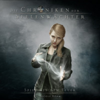 . Spiel mit dem Feuer - Die Chroniken der Seelenw?chter, Band 6 (Ungek?rzt)