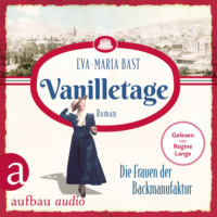 . Vanilletage - Die Frauen der Backmanufaktur - Die Backdynastie, Band 1 (Ungek?rzt)