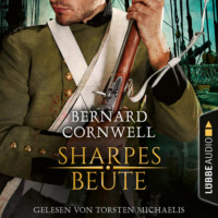 Bernard Cornwell. Sharpes Beute - Sharpe-Reihe, Teil 5 (Ungek?rzt)