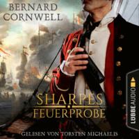 . Sharpes Feuerprobe - Sharpe-Reihe, Teil 1 (Ungek?rzt)