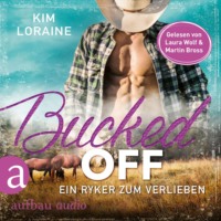 . Bucked Off - Ein Ryker zum Verlieben - Ryker Ranch, Band 2 (Gek?rzt)