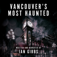 . Vancouver's Most Haunted - Supernatural Encounters in BC's Terminal City (Unabridged)