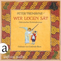Peter Tremayne. Wer L?gen s?t - Schwester Fidelma ermittelt, Band 30 (Ungek?rzt)
